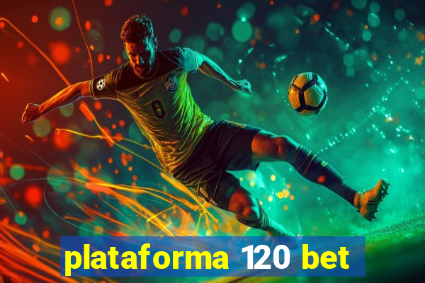 plataforma 120 bet